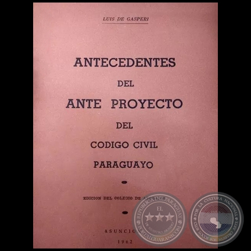 ANTECEDENTES DEL ANTE PROYECTO DEL CODIGO CIVIL PARAGUAYO - Autor: LUIS DE GSPERI - Ao 1962